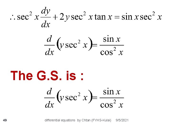 The G. S. is : 49 differential equations by Chtan (FYHS-Kulai) 9/5/2021 