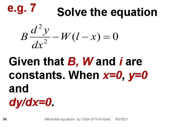 e. g. 7 Solve the equation Given that B, W and i are constants.