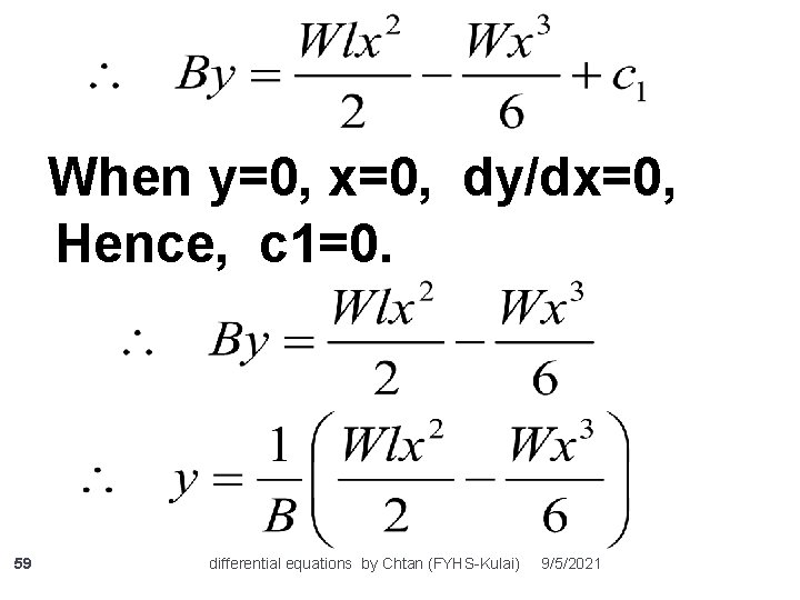 When y=0, x=0, dy/dx=0, Hence, c 1=0. 59 differential equations by Chtan (FYHS-Kulai) 9/5/2021