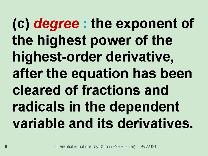 (c) degree : the exponent of the highest power of the highest-order derivative, after