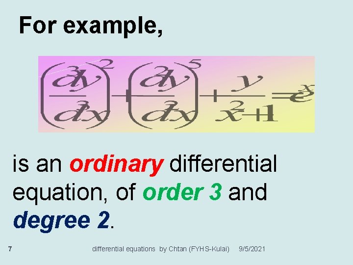 For example, is an ordinary differential equation, of order 3 and degree 2. 7