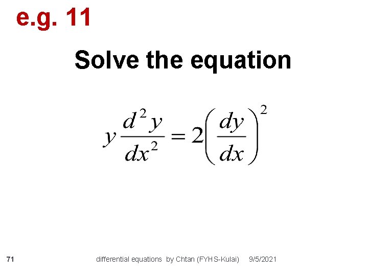 e. g. 11 Solve the equation 71 differential equations by Chtan (FYHS-Kulai) 9/5/2021 