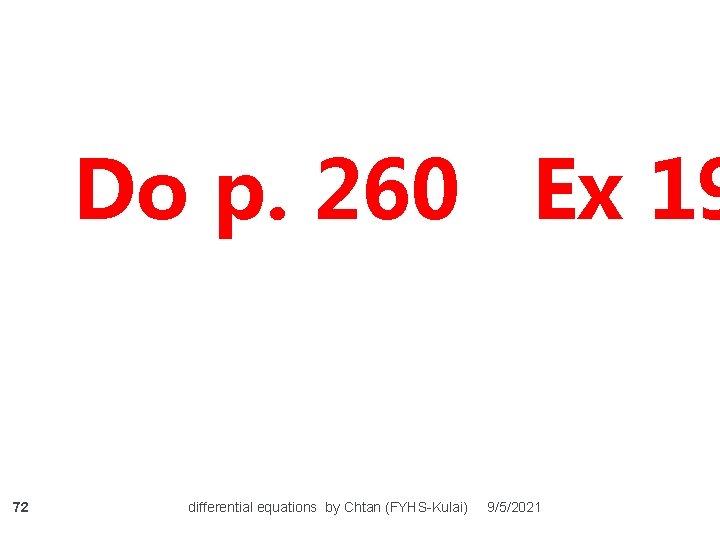 Do p. 260 Ex 19 72 differential equations by Chtan (FYHS-Kulai) 9/5/2021 