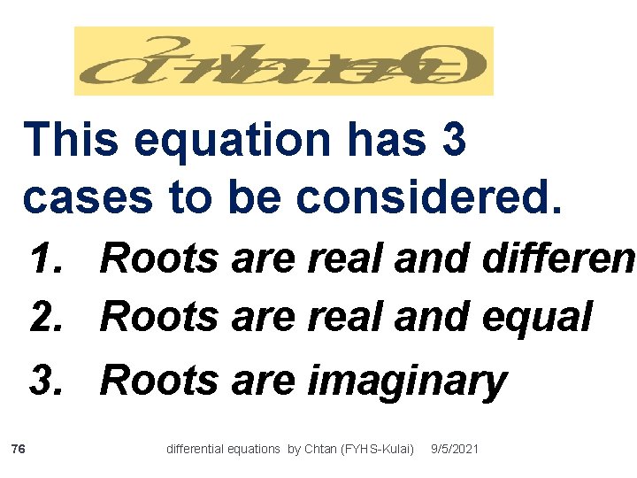 This equation has 3 cases to be considered. 1. Roots are real and different