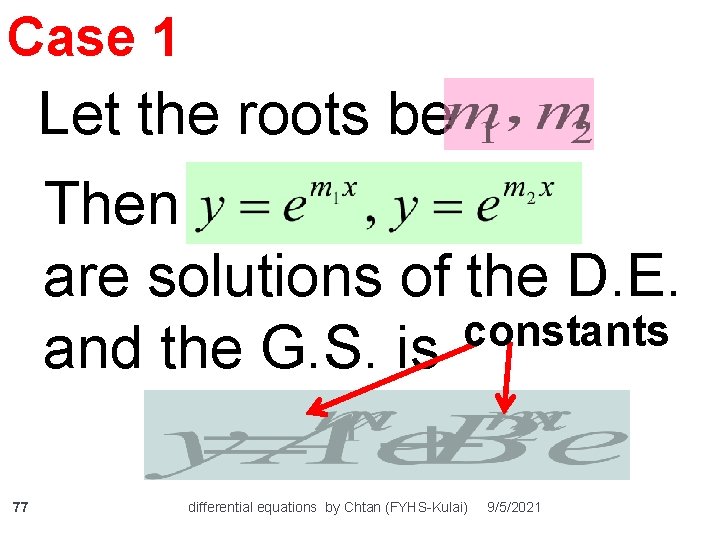 Case 1 Let the roots be Then are solutions of the D. E. constants