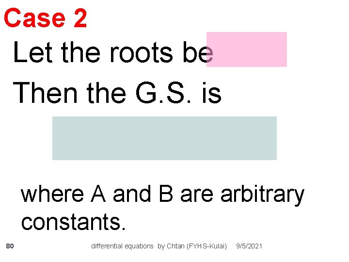 Case 2 Let the roots be Then the G. S. is where A and