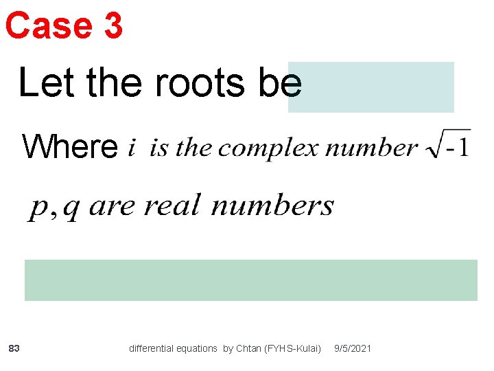 Case 3 Let the roots be Where 83 differential equations by Chtan (FYHS-Kulai) 9/5/2021