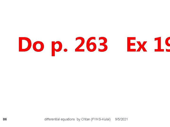 Do p. 263 Ex 19 86 differential equations by Chtan (FYHS-Kulai) 9/5/2021 