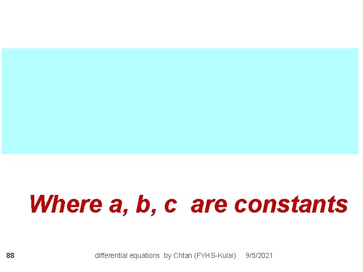 Where a, b, c are constants 88 differential equations by Chtan (FYHS-Kulai) 9/5/2021 