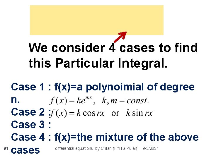 We consider 4 cases to find this Particular Integral. 91 Case 1 : f(x)=a