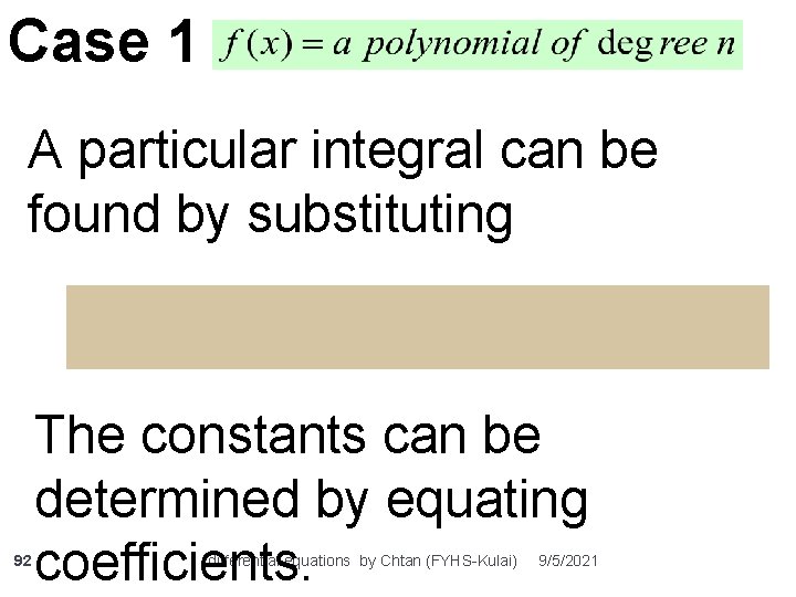 Case 1 : A particular integral can be found by substituting 92 The constants