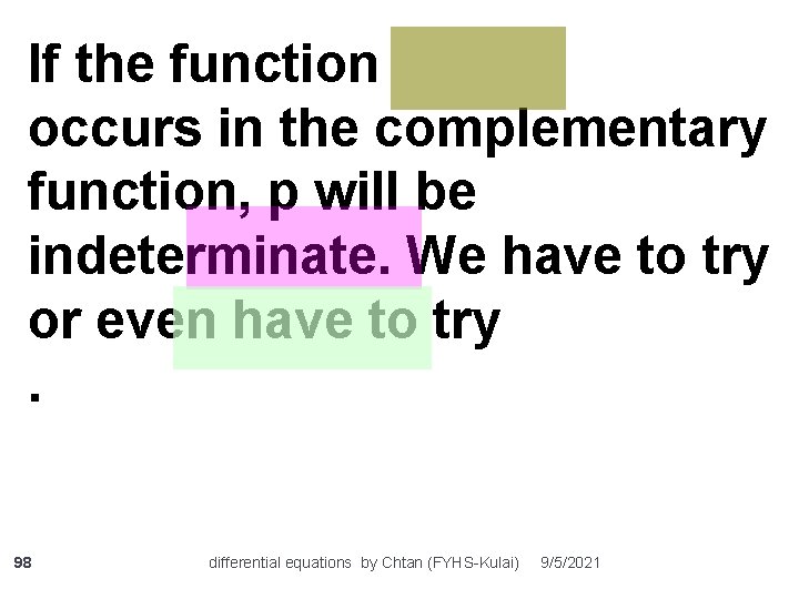 If the function occurs in the complementary function, p will be indeterminate. We have