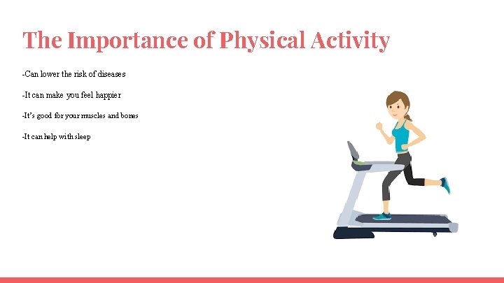 The Importance of Physical Activity -Can lower the risk of diseases -It can make