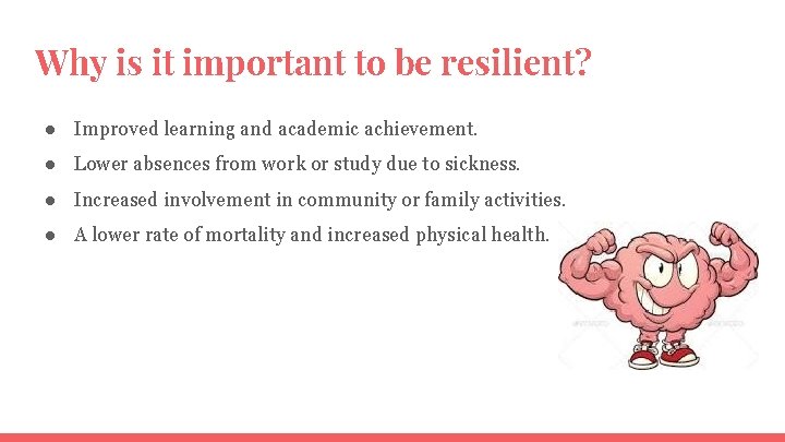 Why is it important to be resilient? ● Improved learning and academic achievement. ●