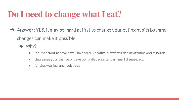 Do I need to change what I eat? ➔ Answer: YES, it may be