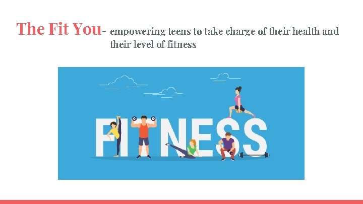 The Fit You- empowering teens to take charge of their health and their level