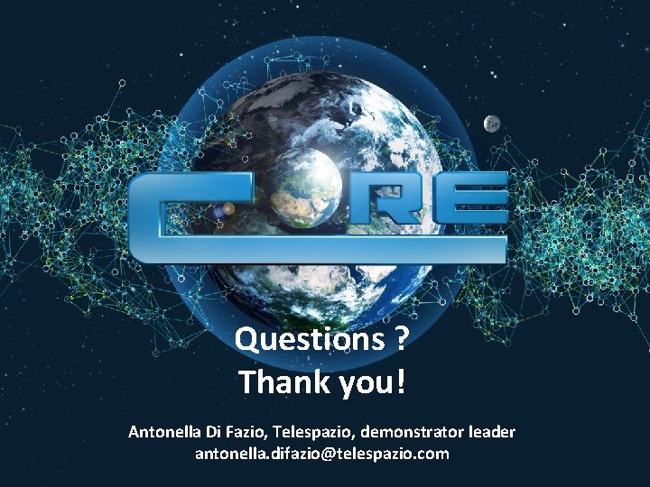 Questions ? Thank you! Antonella Di Fazio, Telespazio, demonstrator leader antonella. difazio@telespazio. com 