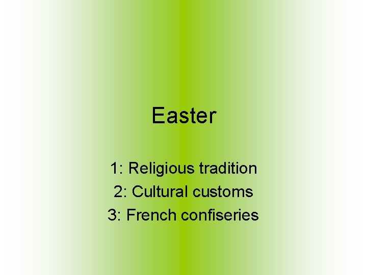 Easter 1: Religious tradition 2: Cultural customs 3: French confiseries 
