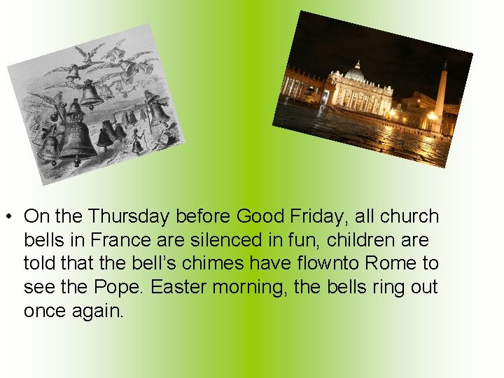  • On the Thursday before Good Friday, all church bells in France are
