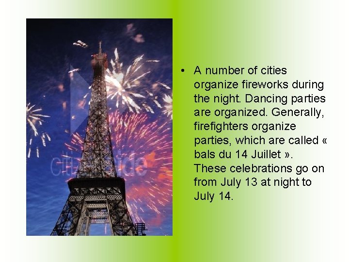  • A number of cities organize fireworks during the night. Dancing parties are