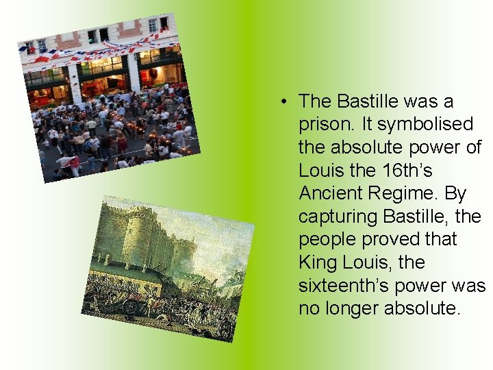 • The Bastille was a prison. It symbolised the absolute power of Louis