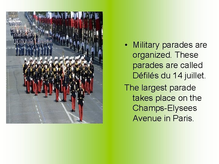  • Military parades are organized. These parades are called Défilés du 14 juillet.