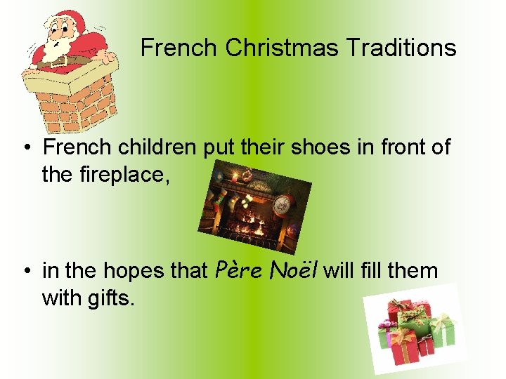 French Christmas Traditions • French children put their shoes in front of the fireplace,