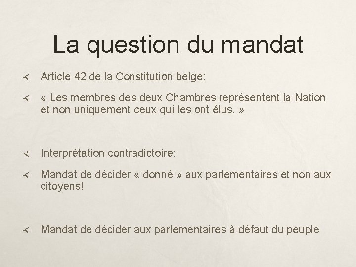 La question du mandat Article 42 de la Constitution belge: « Les membres deux