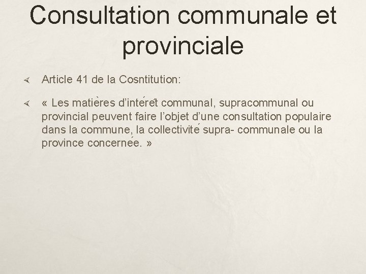 Consultation communale et provinciale Article 41 de la Cosntitution: « Les matie res d’inte