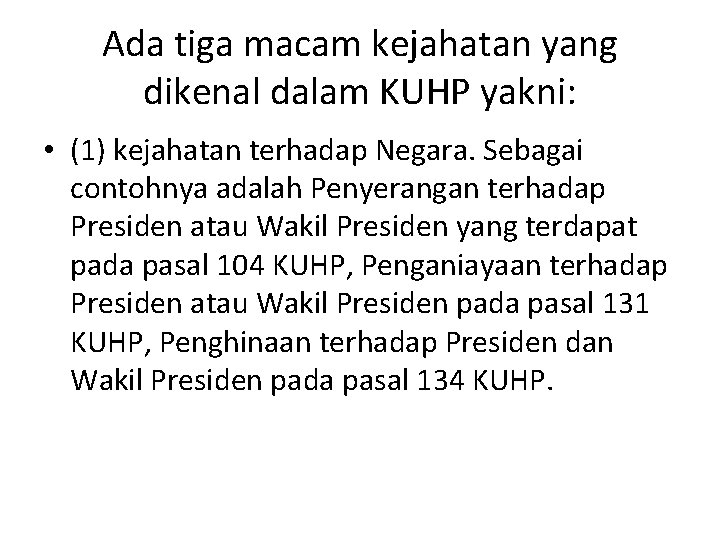 Ada tiga macam kejahatan yang dikenal dalam KUHP yakni: • (1) kejahatan terhadap Negara.