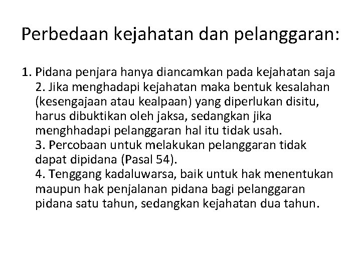 Perbedaan kejahatan dan pelanggaran: 1. Pidana penjara hanya diancamkan pada kejahatan saja 2. Jika