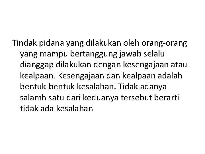 Tindak pidana yang dilakukan oleh orang-orang yang mampu bertanggung jawab selalu dianggap dilakukan dengan