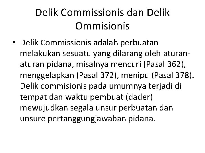 Delik Commissionis dan Delik Ommisionis • Delik Commissionis adalah perbuatan melakukan sesuatu yang dilarang