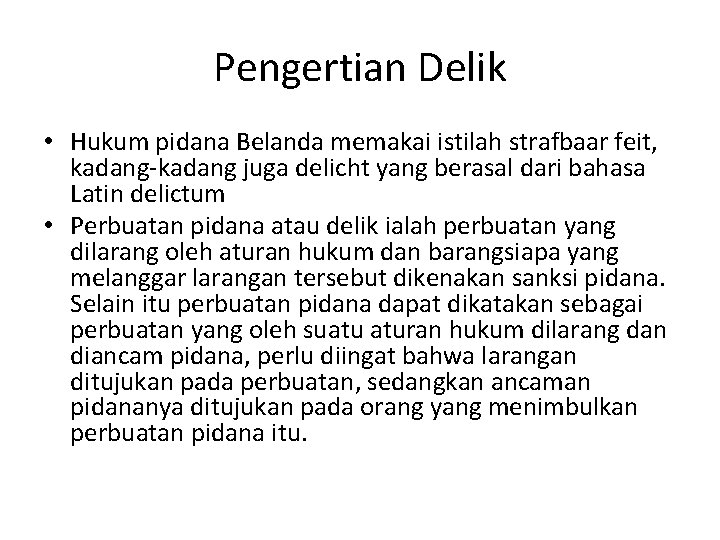 Pengertian Delik • Hukum pidana Belanda memakai istilah strafbaar feit, kadang-kadang juga delicht yang