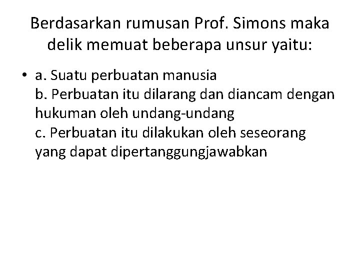 Berdasarkan rumusan Prof. Simons maka delik memuat beberapa unsur yaitu: • a. Suatu perbuatan