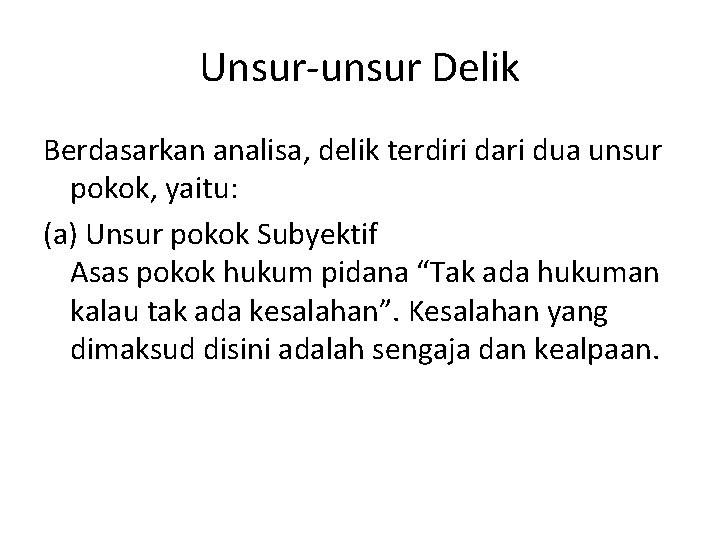 Unsur-unsur Delik Berdasarkan analisa, delik terdiri dari dua unsur pokok, yaitu: (a) Unsur pokok