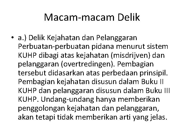 Macam-macam Delik • a. ) Delik Kejahatan dan Pelanggaran Perbuatan-perbuatan pidana menurut sistem KUHP