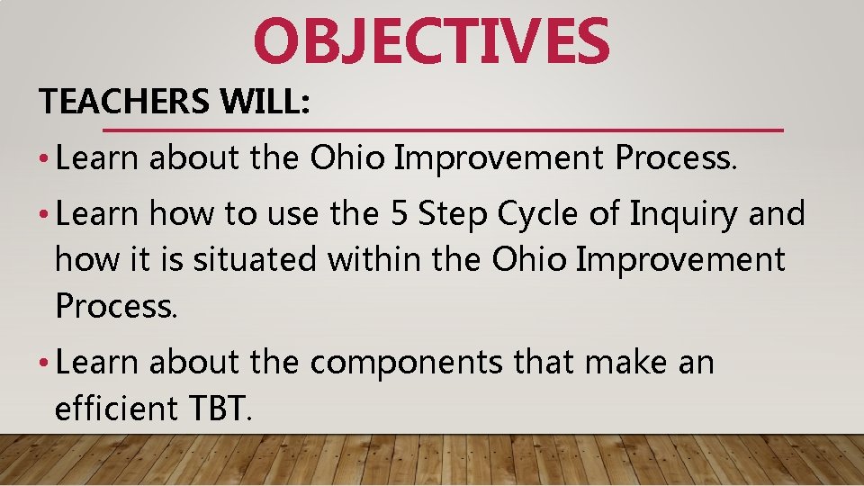 OBJECTIVES TEACHERS WILL: • Learn about the Ohio Improvement Process. • Learn how to