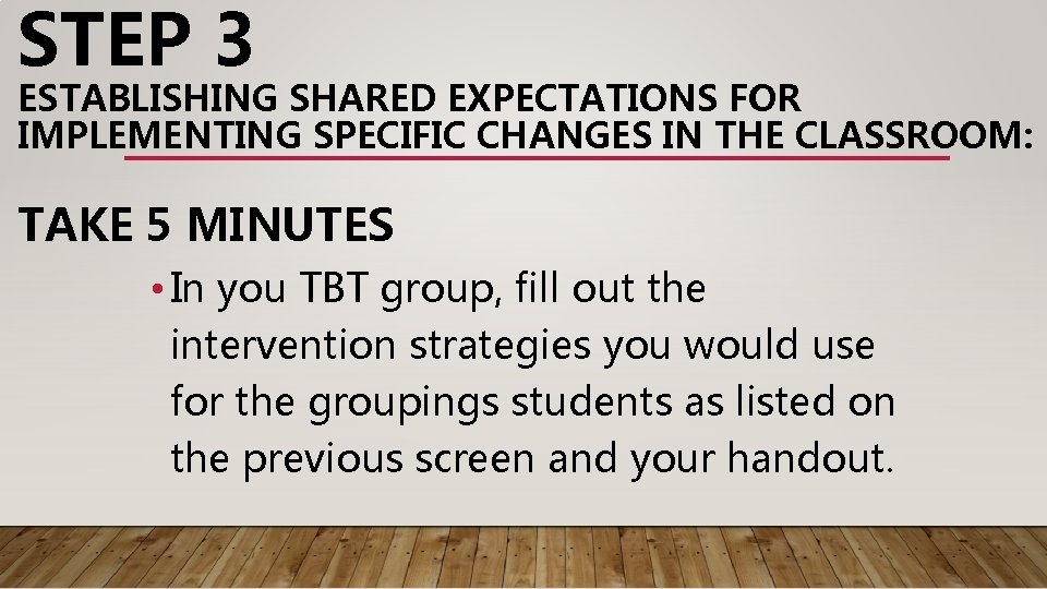 STEP 3 ESTABLISHING SHARED EXPECTATIONS FOR IMPLEMENTING SPECIFIC CHANGES IN THE CLASSROOM: TAKE 5