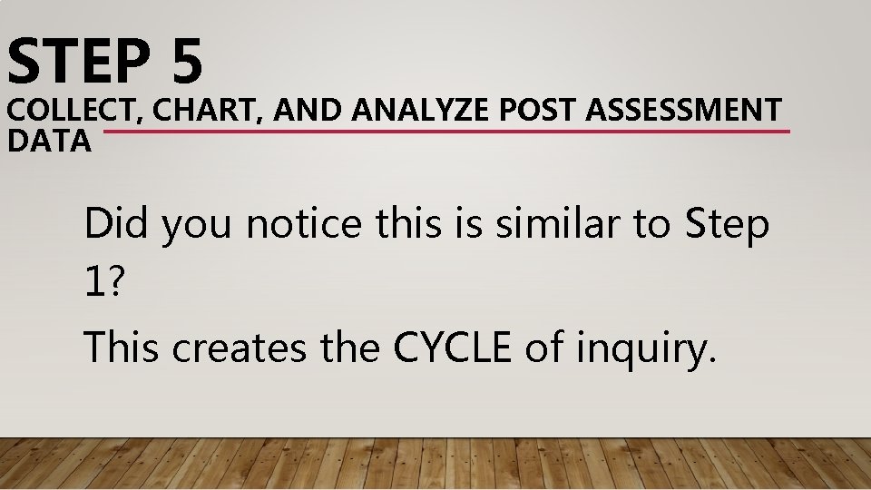 STEP 5 COLLECT, CHART, AND ANALYZE POST ASSESSMENT DATA Did you notice this is