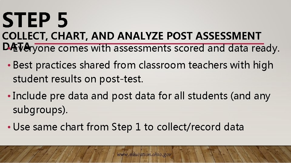 STEP 5 COLLECT, CHART, AND ANALYZE POST ASSESSMENT DATA • Everyone comes with assessments