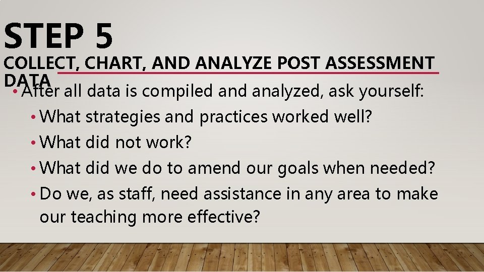 STEP 5 COLLECT, CHART, AND ANALYZE POST ASSESSMENT DATA • After all data is