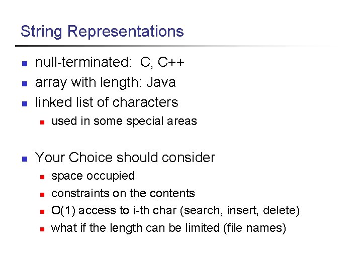 String Representations n null-terminated: C, C++ array with length: Java linked list of characters