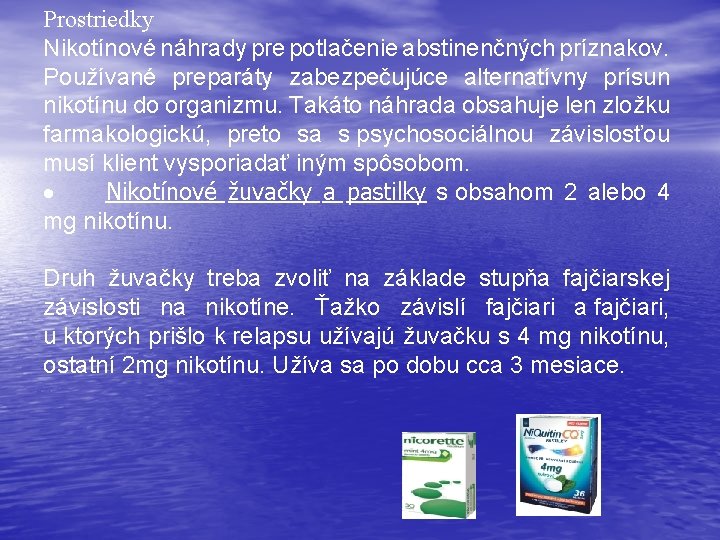 Prostriedky Nikotínové náhrady pre potlačenie abstinenčných príznakov. Používané preparáty zabezpečujúce alternatívny prísun nikotínu do