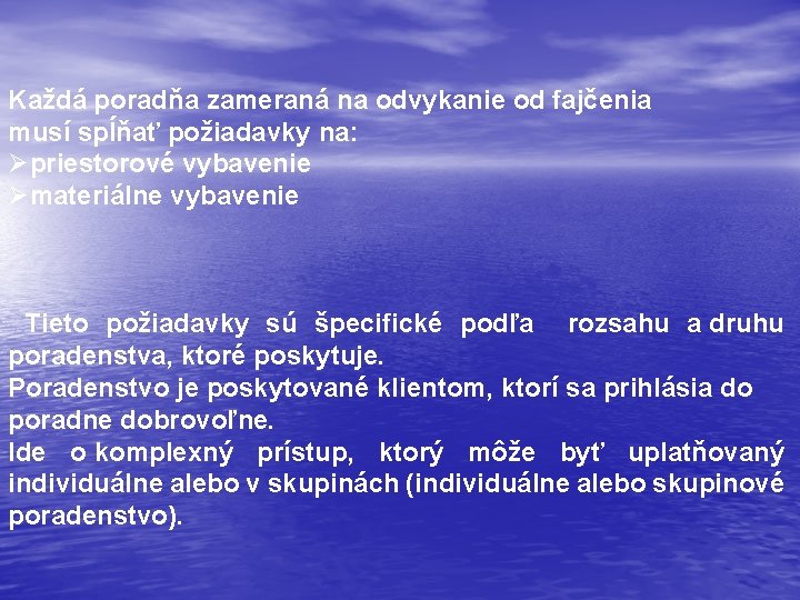 Každá poradňa zameraná na odvykanie od fajčenia musí spĺňať požiadavky na: Øpriestorové vybavenie Ømateriálne