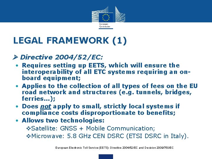 LEGAL FRAMEWORK (1) • Directive 2004/52/EC: • Requires setting up EETS, which will ensure