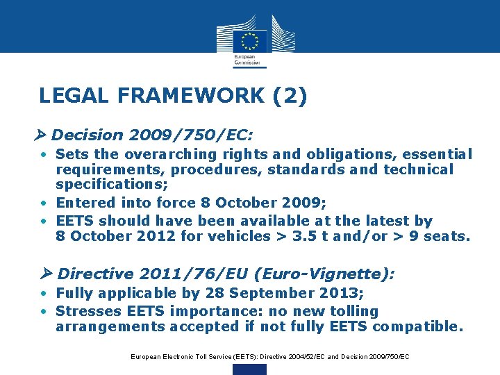 LEGAL FRAMEWORK (2) • Decision 2009/750/EC: • Sets the overarching rights and obligations, essential