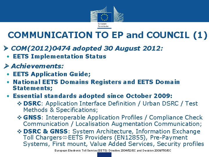 COMMUNICATION TO EP and COUNCIL (1) COM(2012)0474 adopted 30 August 2012: • EETS Implementation