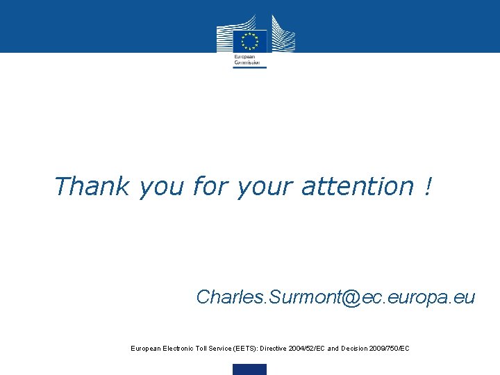  • Thank you for your attention ! Charles. Surmont@ec. europa. eu European Electronic