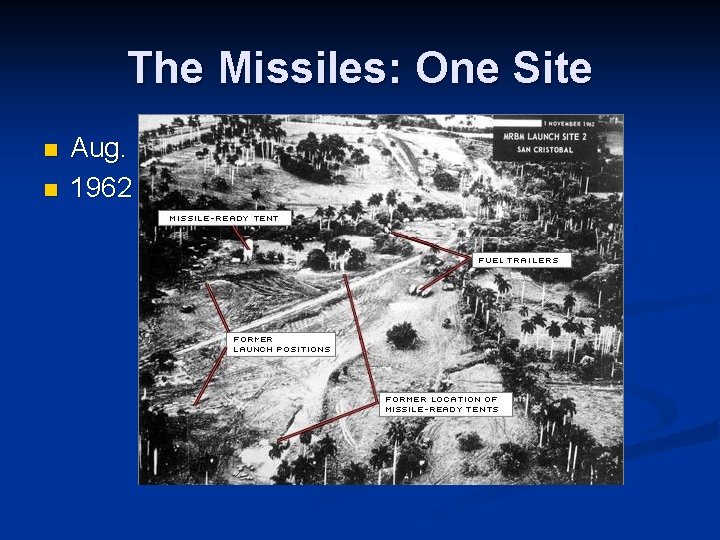 The Missiles: One Site n n Aug. 1962 